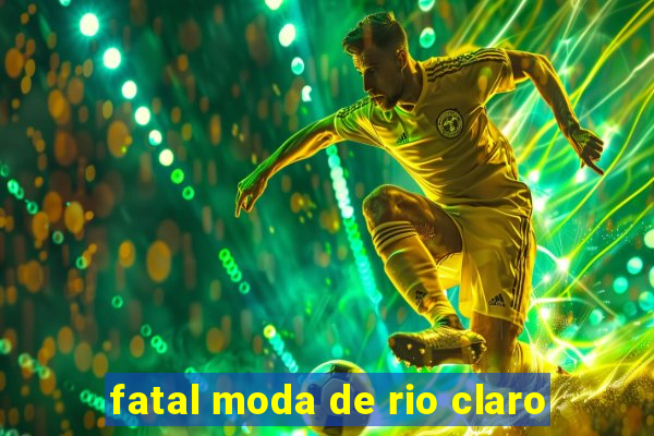 fatal moda de rio claro